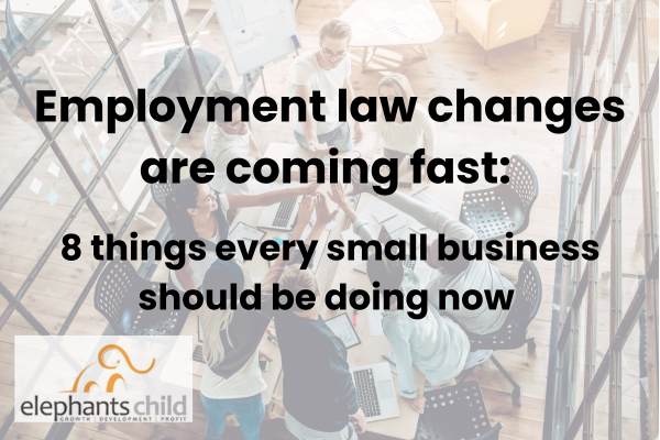Employment law changes are coming fast: 8 things every small business should be doing now